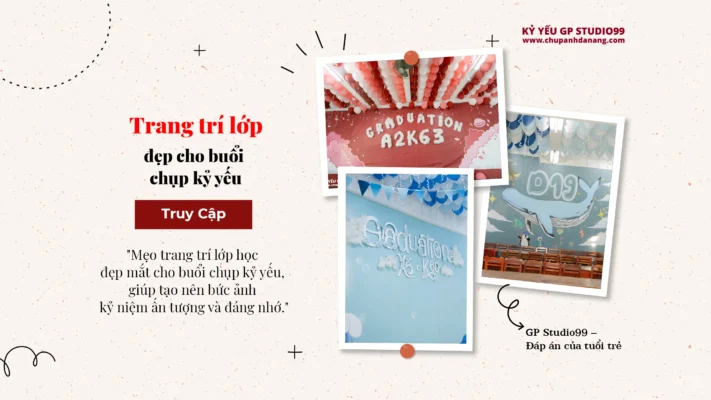 Kỷ yếu GP Studio99 - Làm sao để trang trí trong lớp đẹp cho buổi chụp kỷ yếu 23 Trang trí kỷ yếu lớp học Đà Nẵng