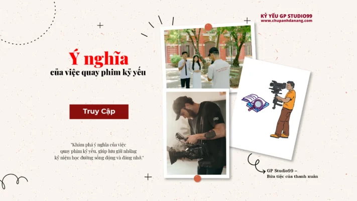 Ý Nghĩa Của Việc Quay Kỷ Yếu - kỷ yếu Đà Nẵng GP Studio99 30 Ý nghĩa của việc quay phim kỷ yếu - Kỷ yếu Đà Nẵng GP Studio99