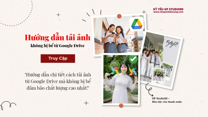 Hướng dẫn tải ảnh không bị bể từ Google Drive - Kỷ yếu Đà Nẵng GP Studio99 13 thumbnail huong dan tai anh khong bi be tu google drive 1