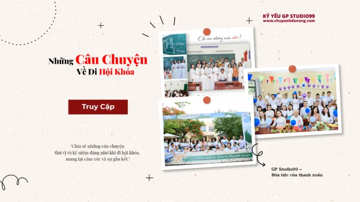 Những Câu Chuyện Về Đi Hội Khoá – Kỷ Yếu Đà Nẵng GP Studio99 18 những câu chuyện về đi hội khóa Kỷ yếu Đà Nẵng GP Studio99